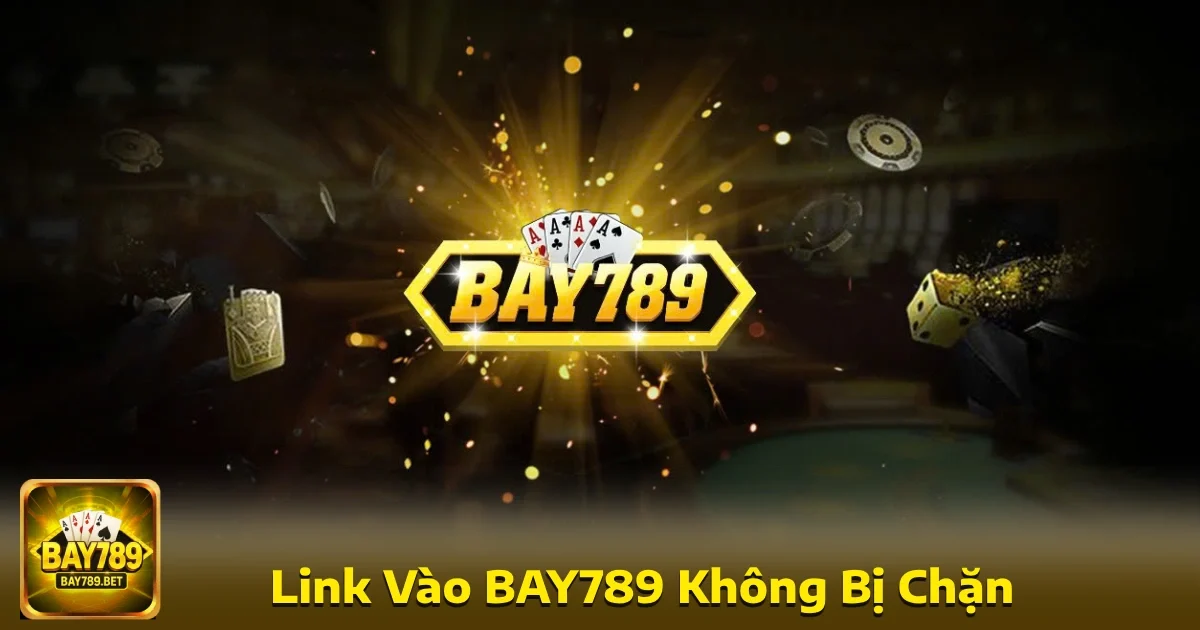 Bay789 31 Việc tìm kiếm đường link vào Bay789 không bị chặn là ưu tiên hàng đầu của nhiều bet thủ.