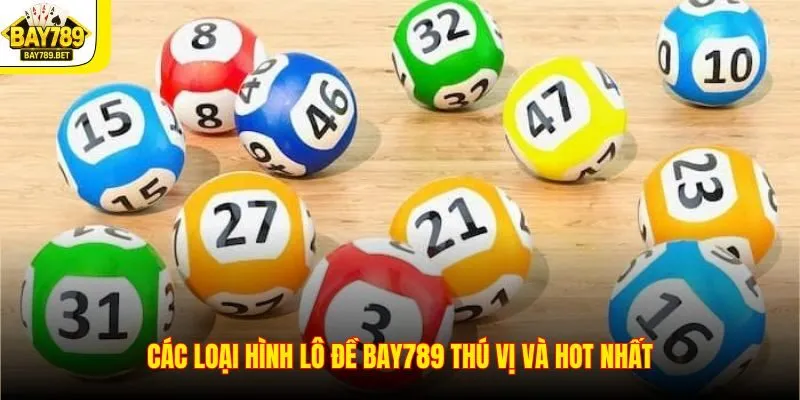 Lô Đề Bay789 2 Các loại hình lô đề Bay789 thú vị và hot nhất