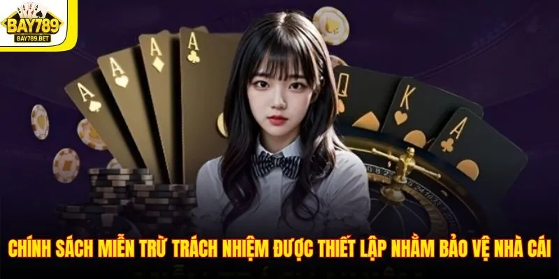 Miễn Trừ Trách Nhiệm 3 Chính sách miễn trừ trách nhiệm được thiết lập nhằm bảo vệ nhà cái