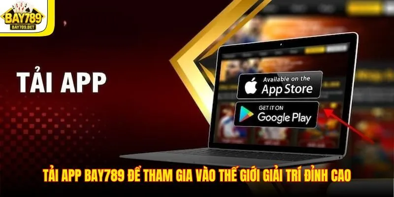 Tải app BAY789 để tham gia vào thế giới giải trí đỉnh cao