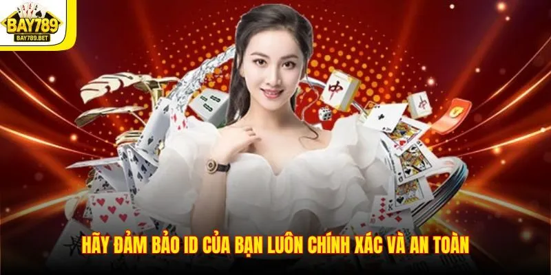 Hãy đảm bảo ID của bạn luôn chính xác và an toàn