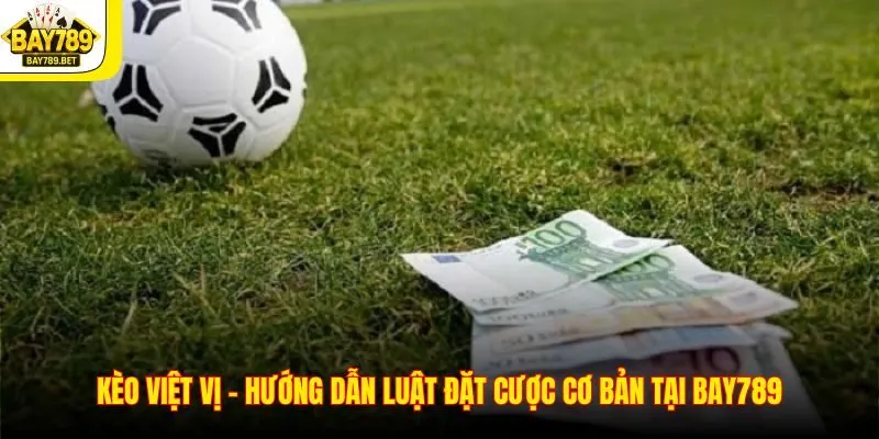 Kèo Việt Vị – Hướng Dẫn Luật Đặt Cược Cơ Bản Tại Bay789