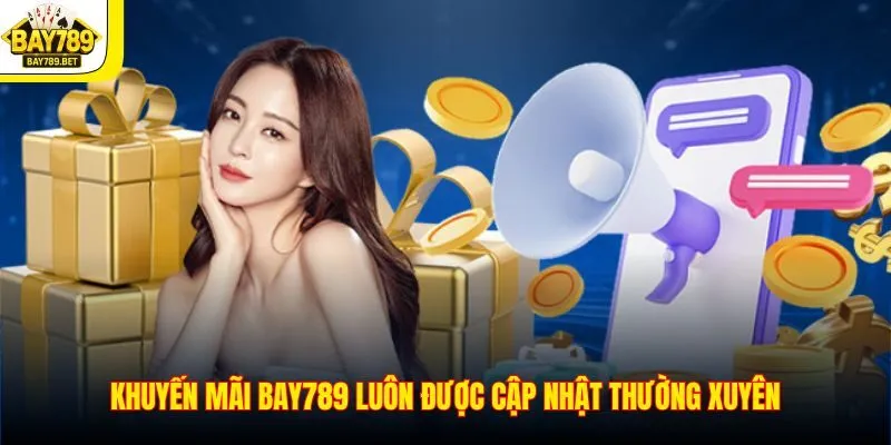 Khuyến Mãi BAY789 1 Khuyến mãi BAY789 luôn được cập nhật thường xuyên