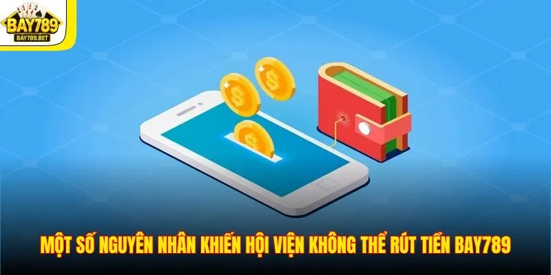 Rút Tiền BAY789 2 Một số nguyên nhân khiến hội viện không thể rút tiền BAY789