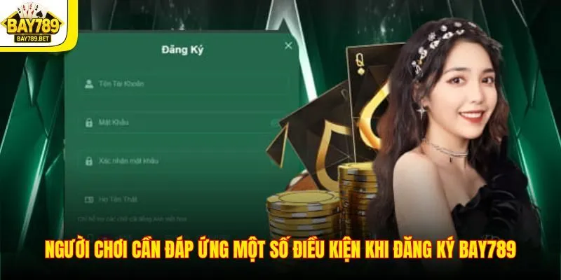 Người chơi cần đáp ứng một số điều kiện khi đăng ký BAY789