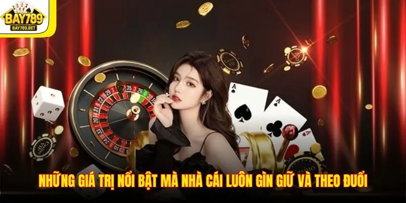 Giới Thiệu BAY789 3 Những giá trị nổi bật mà nhà cái luôn gìn giữ và theo đuổi