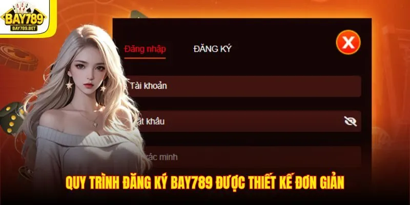 Quy trình đăng ký BAY789 được thiết kế đơn giản